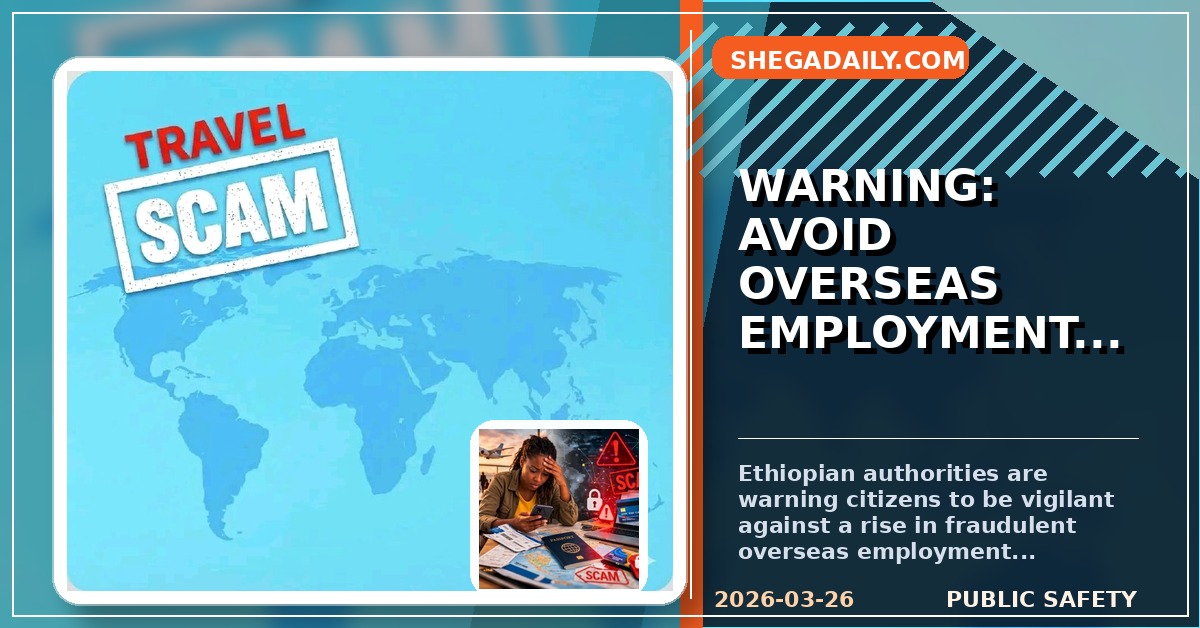 Ethiopian Authorities Issue Urgent Warning Against Overseas Employment Scams
