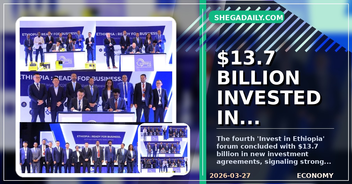 Ethiopia Secures $13.7 Billion in Investment Deals at Major Trade Forum