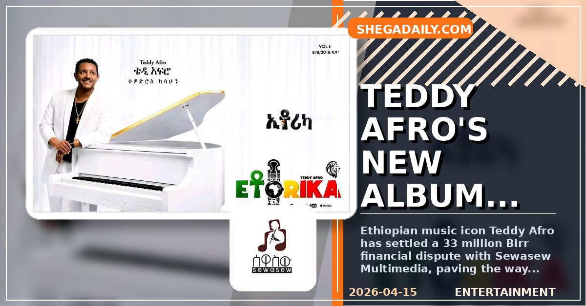 Teddy Afro Settles 33 Million Birr Dispute Ahead of Highly Anticipated 'Ethioprica' Album Release