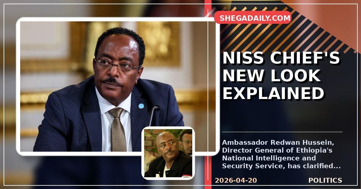 Ethiopian NISS Chief Redwan Hussein Explains Appearance Change After Accident