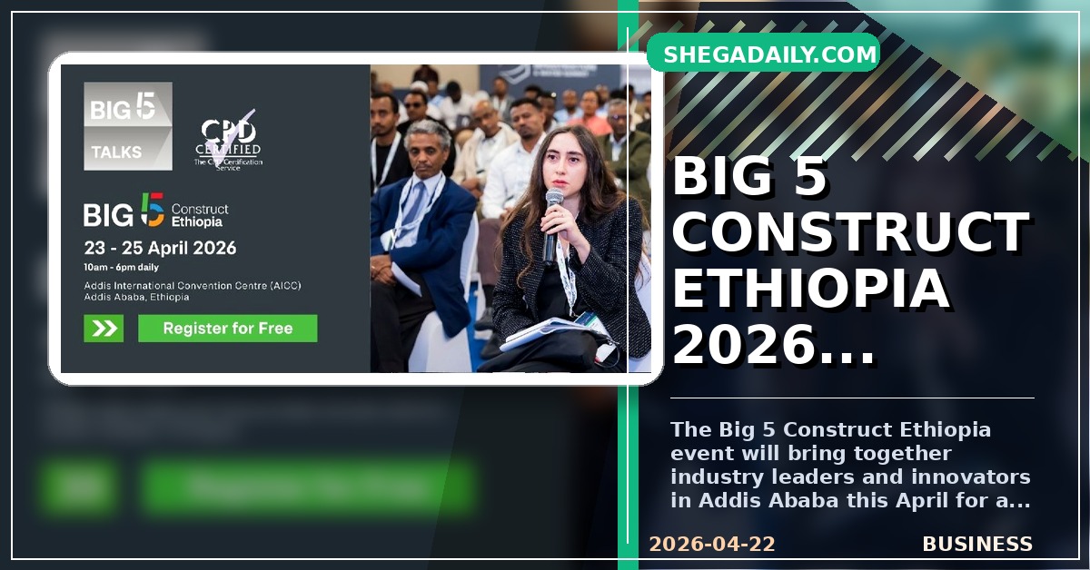 Big 5 Construct Ethiopia 2026: Addis Ababa to Host Major Construction and Innovation Summit
