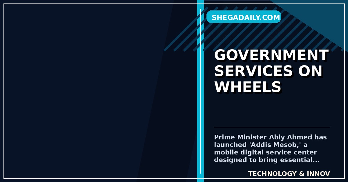 Ethiopia Launches 'Addis Mesob': A Mobile Digital Hub for Government Services