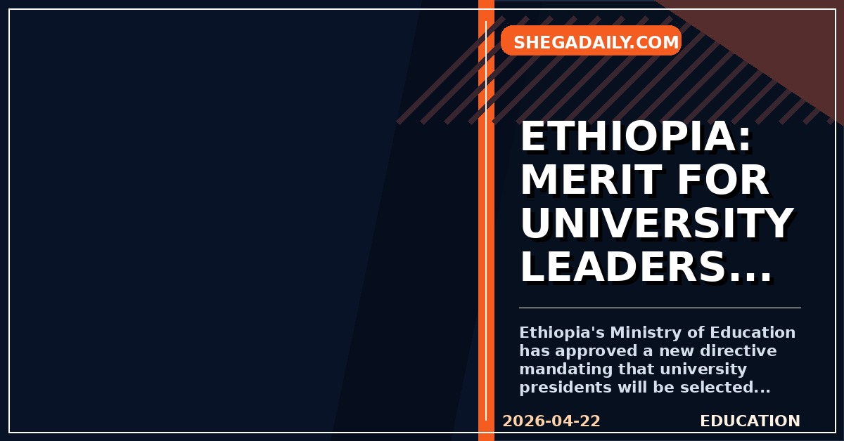 Ethiopia Mandates Merit-Based Selection for University Presidents