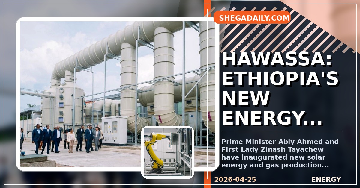 Ethiopia Unveils Major Solar and Gas Plants in Hawassa, Boosting Green Energy and Industrial Growth