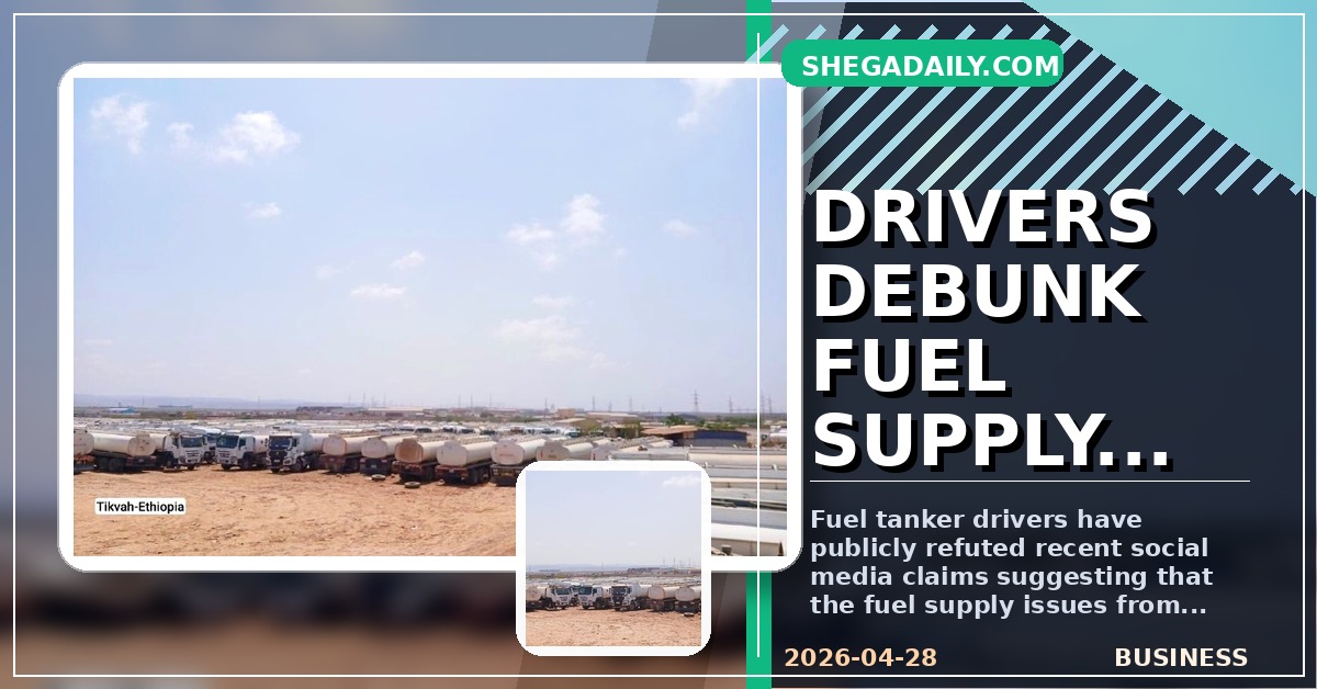 Fuel Tanker Drivers Debunk Social Media Rumors on Djibouti Supply