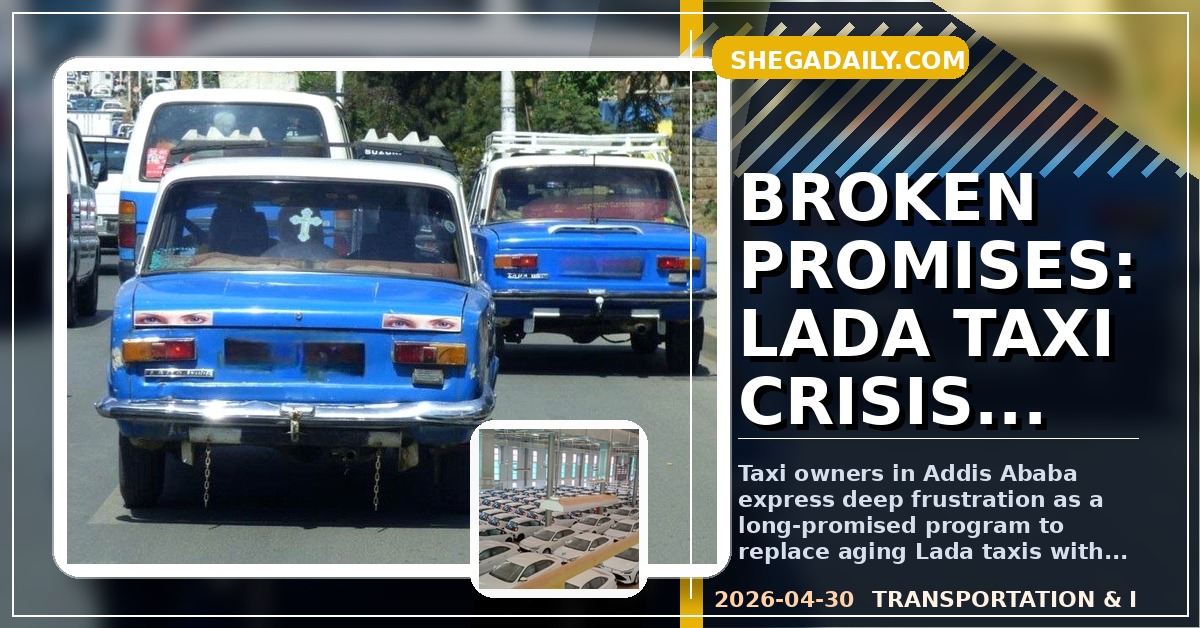 Addis Ababa's Lada Taxi Owners Decry Broken Promises of Vehicle Replacement