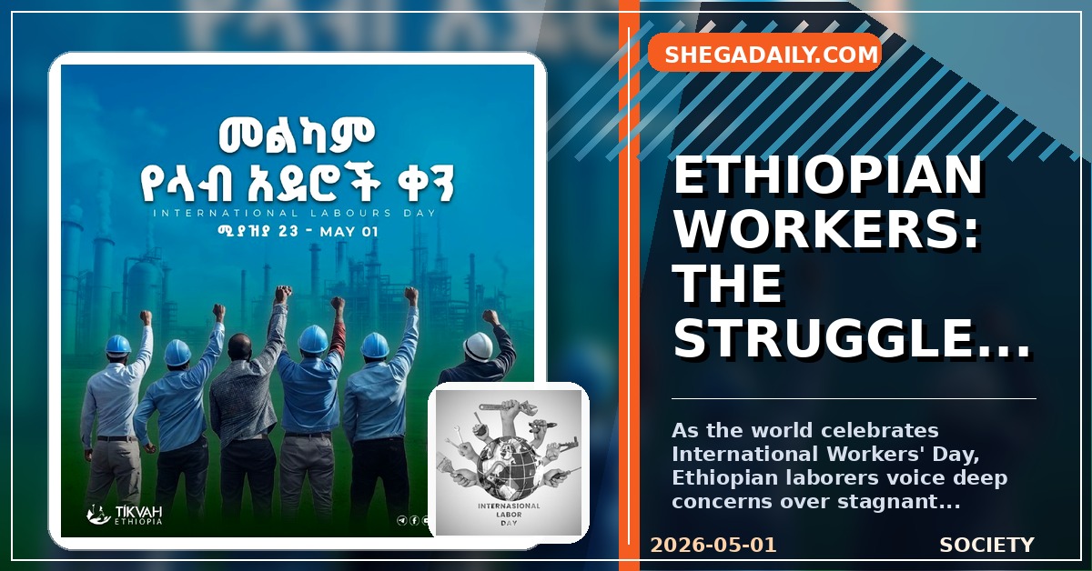 Beyond the Celebration: Ethiopian Workers Struggle Against Rising Costs and Low Wages